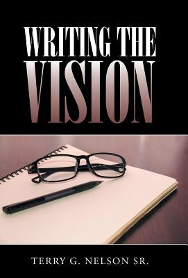 Writing The Vision by Nelson, Terry G., Sr.