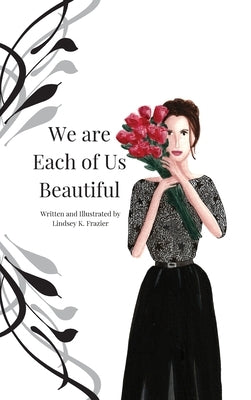 We are Each of Us Beautiful by Frazier, Lindsey K.