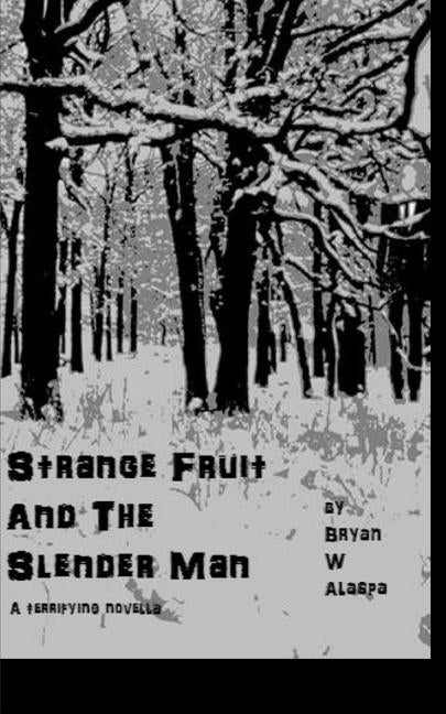 Strange Fruit and the Slender Man by Alaspa, Bryan W.