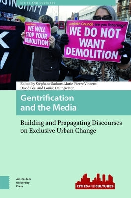 Gentrification and the Media: Building and Propagating Discourses on Exclusive Urban Change by Sadoux, St?phane