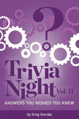 Trivia Night: Answers You Wished You Knew: Volume 2 by Smrdel, Greg