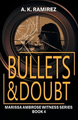 Bullets & Doubt by Ramirez, A. K.
