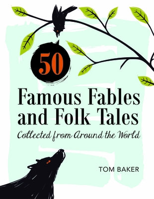 50 Famous Fables and Folk Tales: Collected from Around the World by Baker, Tom