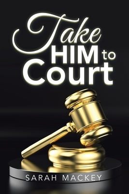 Take Him to Court by Mackey, Sarah