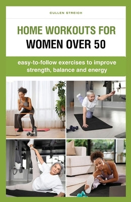Home Workouts for Women over 50 by Streich, Cullen