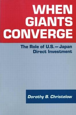 When Giants Converge: Role of US-Japan Direct Investment by Christelow, Dorothy B.