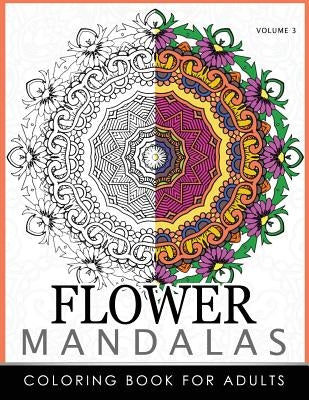 Floral Mandala Coloring Books Volume 3: Mandala Meditation Coloring Book by Roger Ed