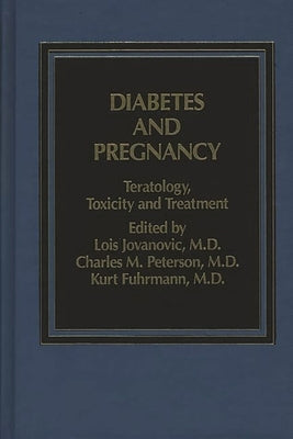 Diabetes and Pregnancy: Teratology, Toxicity and Treatment by Jovanovic, Lois