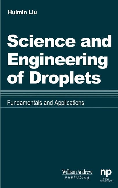 Science and Engineering of Droplets:: Fundamentals and Applications by Liu, Huimin