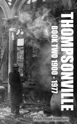 Thompsonville Book Two 1900-1977 by Sorenson, Peter F.