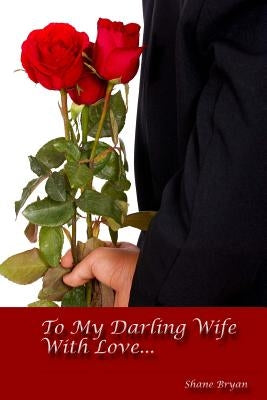 To My Darling Wife With Love... by Bryan, Shane