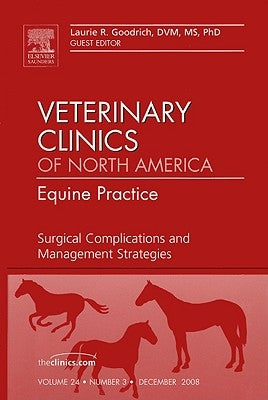Surgical Complications and Management Strategies, an Issue of Veterinary Clinics: Equine Practice: Volume 24-3 by Goodrich, Laurie