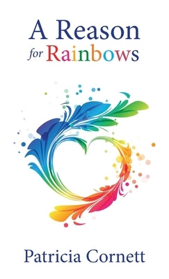 A Reason for Rainbows by Cornett, Patricia