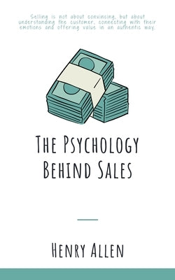 The Psychology Behind Sales by Allen, Henry