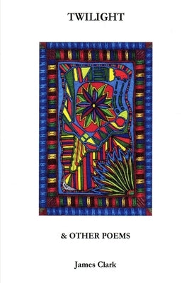 TWILIGHT & Other Poems by Clark, James
