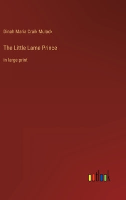 The Little Lame Prince: in large print by Mulock, Dinah Maria Craik