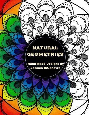 Natural Geometries: Hand-Made Designs by Jessica DiGenevre by Digenevre, Jessica