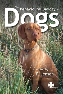 Behavioural Biology of Dogs by Jensen, Per