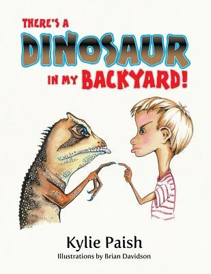 There's a Dinosaur in my Backyard by Paish, Kylie