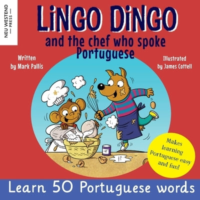 Lingo Dingo and the Chef who spoke Portuguese: Learn Portuguese for kids; Bilingual English Portuguese book for children by Pallis, Mark