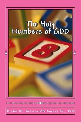 The Holy Numbers of GOD: GOD's Mathematics by Abrams, Shaolin Mb, Sr.