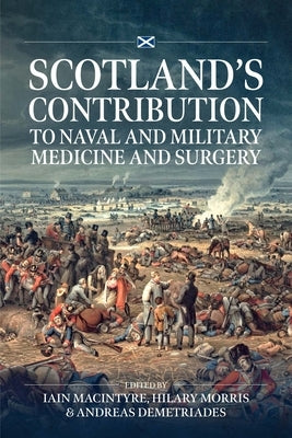 Scotland's Contribution to Naval and Military Medicine and Surgery by Macintyre, Iain