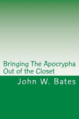 Bringing The Apocrypha Out of the Closet by Bates, John W.