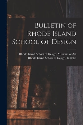 Bulletin of Rhode Island School of Design by Rhode Island School of Design Museum