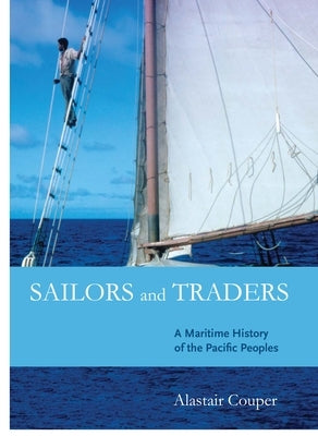 Sailors and Traders: A Maritime History of the Pacific Peoples by Couper, Alastair