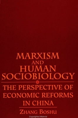 Marxism and Human Sociobiology: The Perspective of Economic Reforms in China by Zhang, Boshu