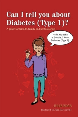 Can I Tell You about Diabetes (Type 1)?: A Guide for Friends, Family and Professionals by Macconville, Julia