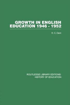 Growth in English Education: 1946-1952 by Dent, H. C.