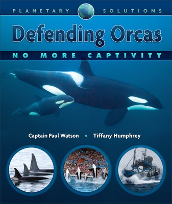Defending Orcas: No More Captivity by Watson, Paul