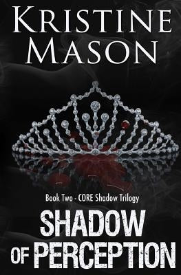 Shadow of Perception (Book 2 CORE Shadow Trilogy) by Mason, Kristine