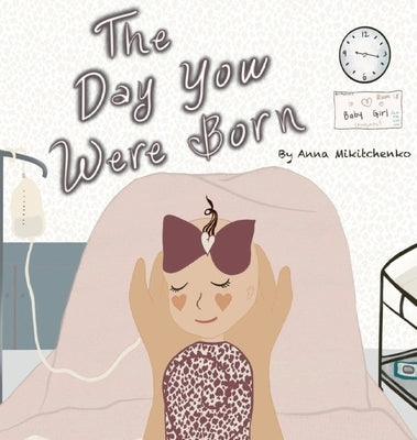 The Day You Were Born by Mikitchenko, Anna