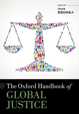 The Oxford Handbook of Global Justice by Brooks, Thom