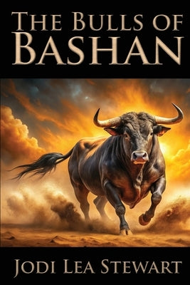 The Bulls of Bashan by Stewart, Jodi Lea