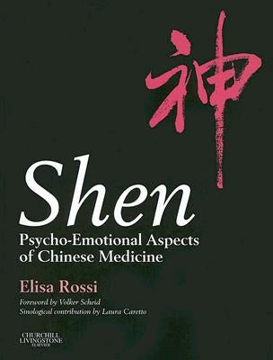 Shen: Psycho-Emotional Aspects of Chinese Medicine by Rossi, Elisa