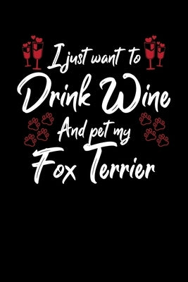 I Just Wanna Drink Wine And Pet My Fox Terrier by Designs, Hopeful