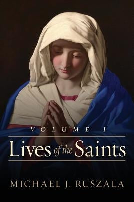 Lives of the Saints: Volume I (January - March) by North, Wyatt