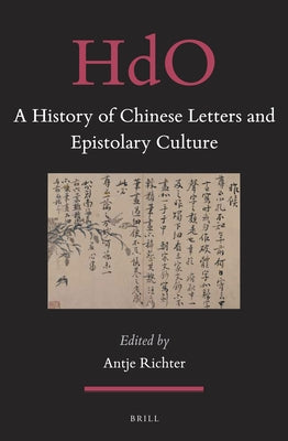 A History of Chinese Letters and Epistolary Culture by Richter, Antje
