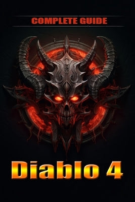 Diablo 4 Complete Guide and walkthrough: Tips, Tricks, and Strategies [Updated and Expanded] by Deti Aslakhanov
