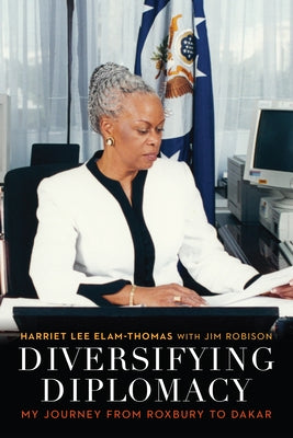 Diversifying Diplomacy: My Journey from Roxbury to Dakar by Elam-Thomas, Harriet Lee