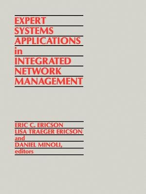 Expert Systems Applications in Integrated Network Management by Ericson, Eric