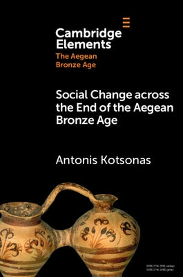 Social Change across the End of the Aegean Bronze Age by Kotsonas, Antonis