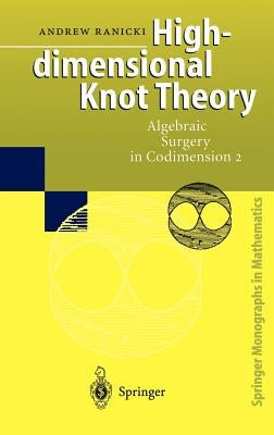High-Dimensional Knot Theory: Algebraic Surgery in Codimension 2 by Winkelnkemper, E.