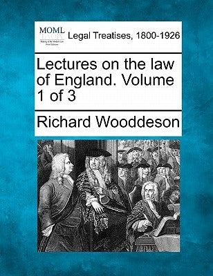 Lectures on the Law of England. Volume 1 of 3 by Wooddeson, Richard