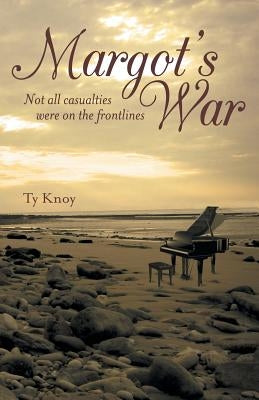 Margot's War: Not all casualties were on the frontlines by Knoy, Ty