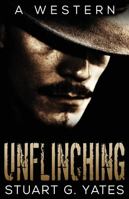 Unflinching by Yates, Stuart G.
