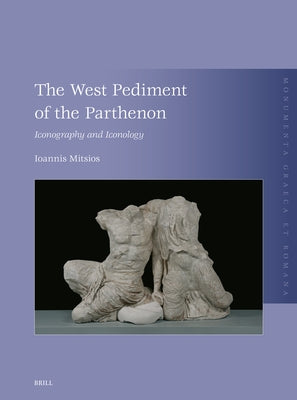 The West Pediment of the Parthenon: Iconography and Iconology by Mitsios, Ioannis